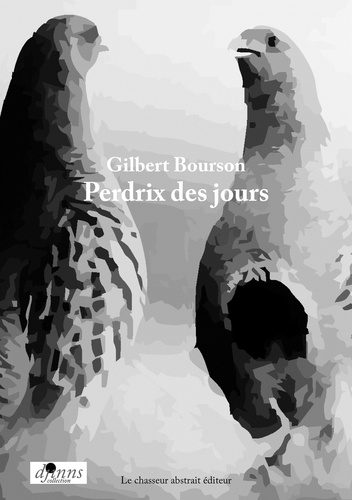 Gilbert Bourson - Perdrix des jours, la poésie est un envol de perdrix.