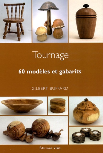 Gilbert Buffard - Tournage sur bois - 60 modèles et gabarits.