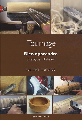 Gilbert Buffard - Tournage sur bois - Bien apprendre - Dialogues d'atelier.