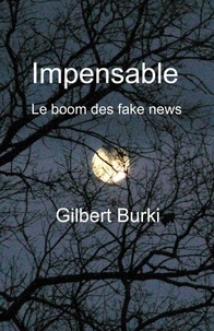Impensable - Le boom des fake news