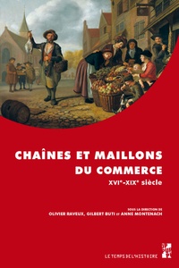 Gilbert Buti et Anne Montenach - Chaînes et maillons du commerce - XVIe-XIXe siècle.