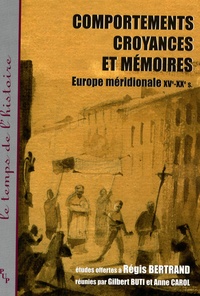 Gilbert Buti et Anne Carol - Comportements, croyances et mémoires - Europe méridionale XVe-XXe siècle.
