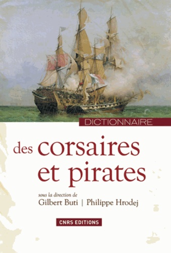 Gilbert Buti et Philippe Hrodej - Dictionnaire des corsaires et des pirates.