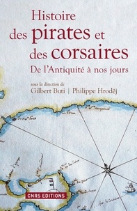 Gilbert Buti et Philippe Hrodej - Histoire des pirates et des corsaires - De l'Antiquité à nos jours.