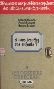 Gilbert C. Rapaille et Pascale Breugnot - Si vous écoutiez vos enfants : 36 réponses aux problèmes capitaux des relations parents enfants.