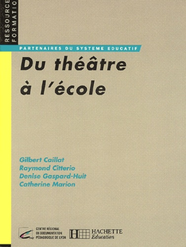 Gilbert Caillat et Raymond Citterio - Du théâtre à l'école.