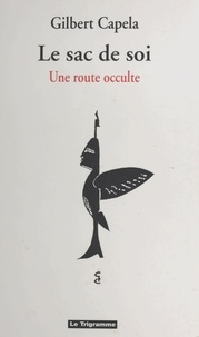 Gilbert Capela - Le Sac De Soi. Une Route Occulte.