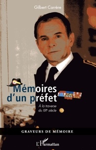 Gilbert Carrère - Mémoires d'un préfet - A la traverse du XXème siècle.