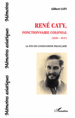 René Caty, fonctionnaire colonial (1930-1947). La fin de l'Indochine française