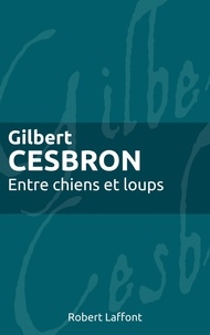 Gilbert Cesbron - Roman  : Entre chiens et loups.