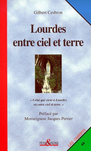 Gilbert Cesbron - Lourdes Entre Ciel Et Terre.