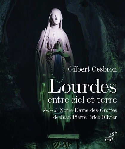 Lourdes entre ciel et terre. Suivi de Notre-Dame-des-Grottes