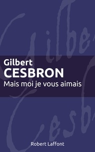 Gilbert Cesbron - Roman  : Mais moi je vous aimais.