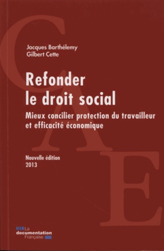 Gilbert Cette et Jacques Barthélémy - Refonder le droit social - Mieux concilier protection du travailleur et efficacité économique.