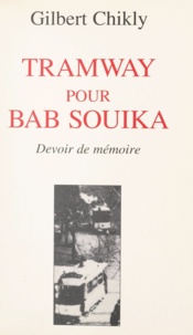 Gilbert Chikly - Tramway pour Bab Souika - Devoir de mémoire.