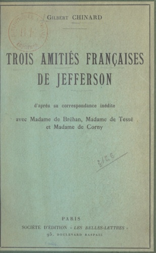 Trois amitiés françaises de Jefferson. D'après sa correspondance inédite avec Mme de Bréhan, Mme de Tessé et Mme de Corny