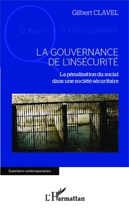 Gilbert Clavel - La gouvernance de l'insécurité - La pénalisation du social dans une société sécuritaire.