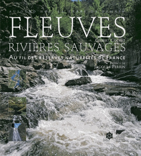 Gilbert Cochet - Fleuves et rivières sauvages - Au fil des réserves naturelles de France.