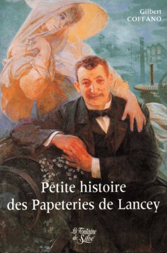 Gilbert Coffano - Petite histoire des papeteries de Lancey - Bergès, le père de la Houille Blanche, ou la Vérité d'un mythe.