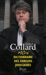 Gilbert Collard - Mon dictionnaire des erreurs judiciaires.