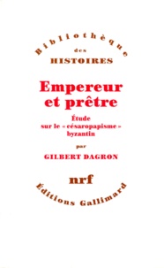 Gilbert Dagron - Empereur et prêtre - Etude sur le "Césaropapisme" bysantin.