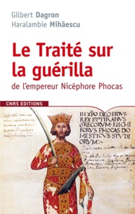 Gilbert Dagron et Haralambie Mihaescu - Le traité sur la guérilla de l'empereur Nicéphore Phocas (963-969) - (De velitatione).