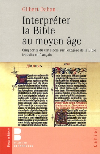 Gilbert Dahan - Interpréter la Bible au Moyen-Age - Cinq écrits du XIIIe siècle sur l'exégèse de la Bible traduits en français.