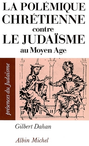 La Polémique chrétienne contre le judaïsme au Moyen Age