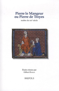 Gilbert Dahan - Pierre le Mangeur ou Pierre de Troyes, maître du XIIe siècle.