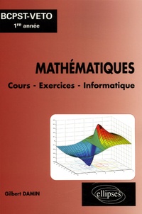 Gilbert Damin - Mathématiques BCPST-Veto 1e année - Cours - Exercices - Informatique (MatLab, MuPad, Maple).
