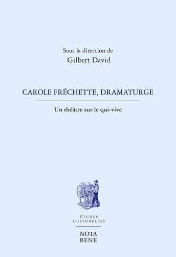 Gilbert David et Hélène Beauchamp - Carole Fréchette, dramaturge - Un théâtre sous le qui-vive.