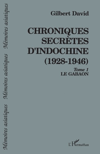Chroniques secrètes d'Indochine (1928-1946). 1 Le Gabaon - Tome 1