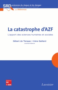 Gilbert de Terssac et Irène Gaillard - La catastrophe d'AZF - L'apport des sciences humaines et sociales.