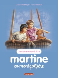 Gilbert Delahaye et Marcel Marlier - Je commence à lire avec Martine Tome 46 : Martine en montgolfière.