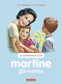 Gilbert Delahaye et Marcel Marlier - Je commence à lire avec Martine Tome 50 : Martine fête maman.