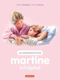 Gilbert Delahaye et Marcel Marlier - Je commence à lire avec Martine Tome 59 : Martine à l'hôpital.