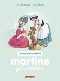 Gilbert Delahaye et Marcel Marlier - Je commence à lire avec Martine Tome 8 : Martine fait du théâtre.