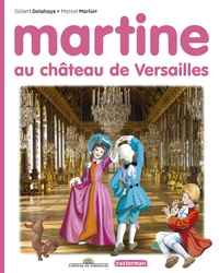 Gilbert Delahaye et Marcel Marlier - Martine  : Martine au château de Versailles.