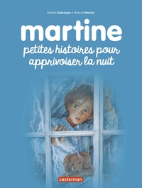 Gilbert Delahaye et Marcel Marlier - Martine  : Petites histoires pour apprivoiser la nuit.