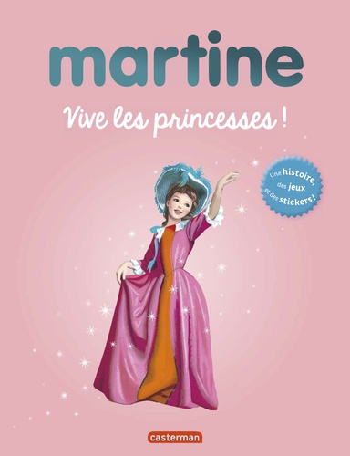 Gilbert Delahaye et Marcel Marlier - Martine  : Vive les princeses ! - Une histoire, des jeux et des stickers !.