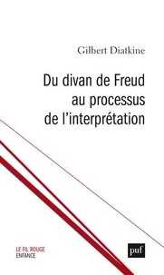 Gilbert Diatkine - Du divan de Freud au processus de l'interprétation.
