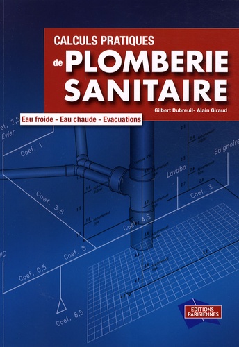 Gilbert Dubreuil et Alain Giraud - Calculs pratiques de plomberie sanitaire - Eau froide, eau chaude, évacuations. 1 Cédérom