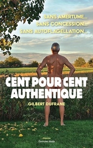 Gilbert Dufrane - Cent pour cent authentique - Sans amertume… sans concession… sans auto-flagellation.