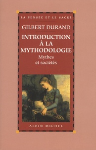 Gilbert Durand - Introduction à la mythodologie - Mythes et sociétés.