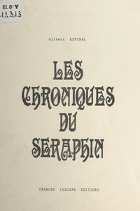 Gilbert Espinal et Michel Lescane - Les chroniques du séraphin.