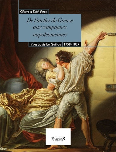 De l'atelier de Greuze aux campagnes napoléoniennes. Yves Louis Le Guillou, 1758-1827