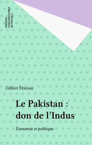 Le Pakistan, don de l'Indus. Economie et politique