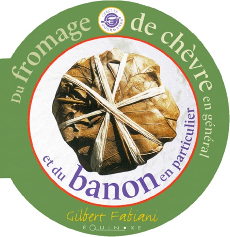 Gilbert Fabiani - Du fromage de chèvre en général et du Banon en particulier.