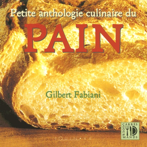 Gilbert Fabiani - Petite Anthologie Culinaire Du Pain.