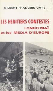Gilbert-François Caty - Les héritiers contestés - Longo maï et les media d'Europe.
